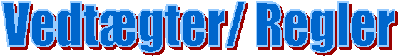 Vedtgter/ Regler